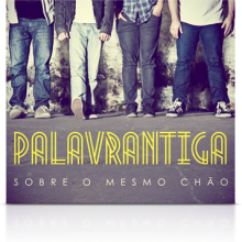 Palavrantiga realizará show de lançamento do CD “Sobre o Mesmo Chão” no próximo dia 07/12