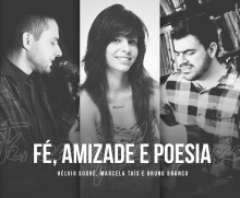 Bruno Branco, Marcela Taís e Hélvio Sodré se reúnem para gravar o CD “Fé, amizade e poesia”
